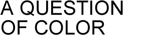 A QUESTION OF COLOR