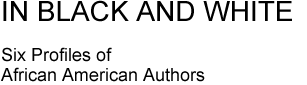 IN BLACK AND WHITE - SIX PROFILES OF AFRICAN AMERICAN  AUTHORS