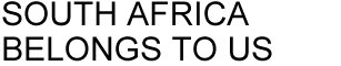 SOUTH AFRICA BELONGS TO US