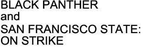 BLACK PANTHER / SAN FRANCISCO STATE: ON STRIKE