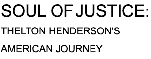SOUL OF JUSTICE: THELTON HENDERSON'S AMERICAN JOURNEY